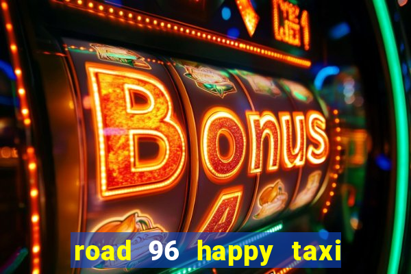 road 96 happy taxi security call password